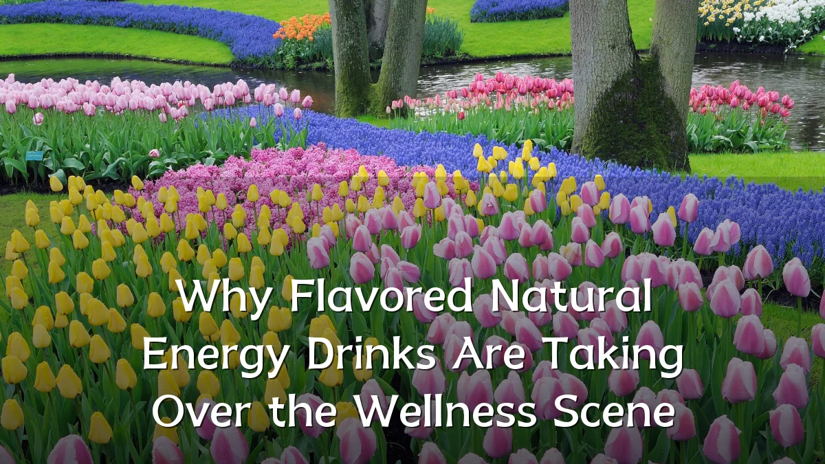 Why Flavored Natural Energy Drinks Are Taking Over the Wellness Scene