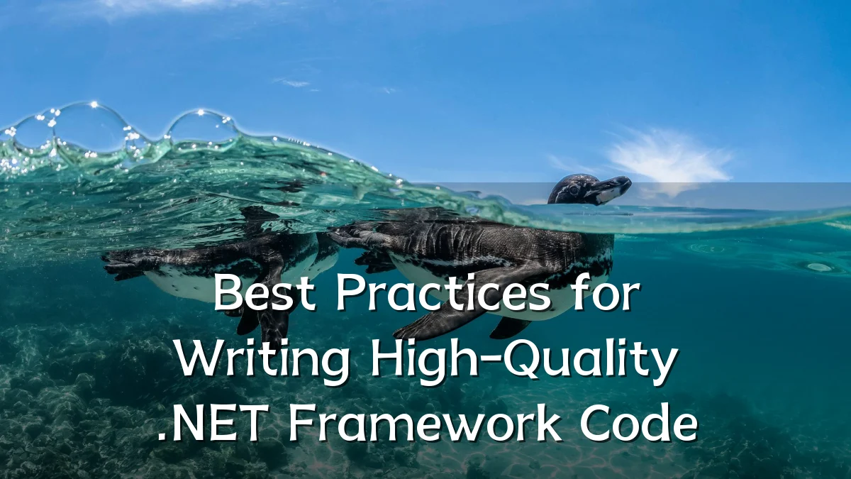 Best Practices for Writing High-Quality .NET Framework Code