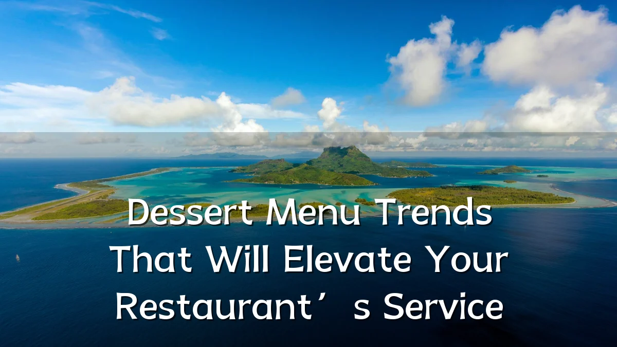 Dessert Menu Trends That Will Elevate Your Restaurant’s Service