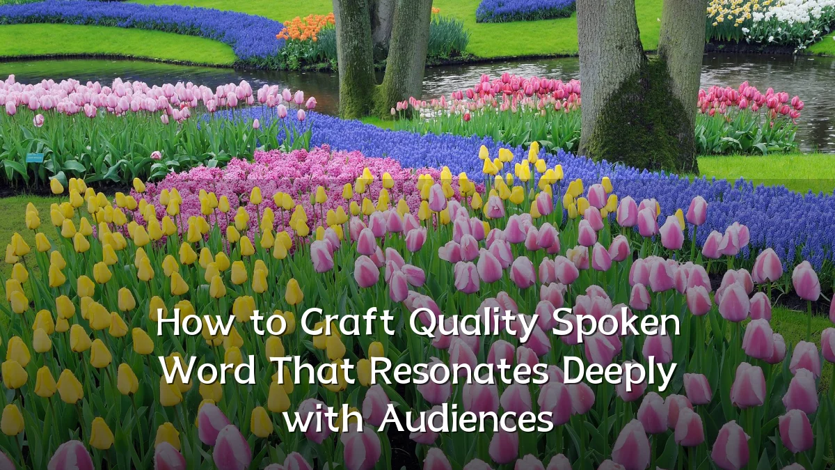 How to Craft Quality Spoken Word That Resonates Deeply with Audiences