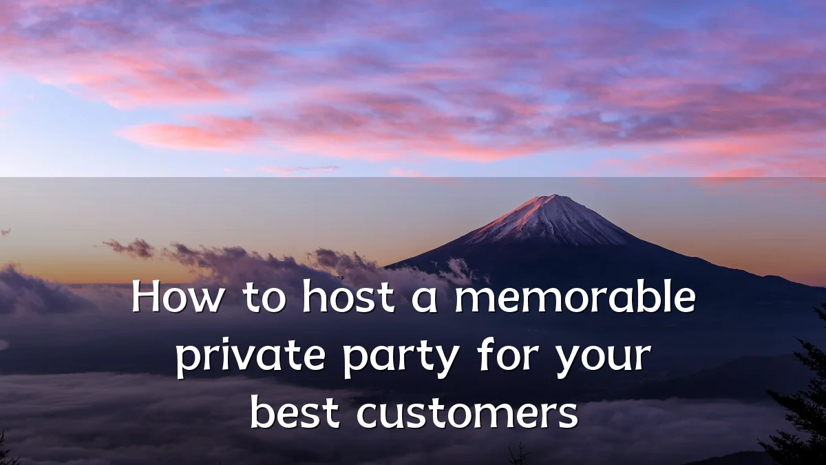 How to host a memorable private party for your best customers