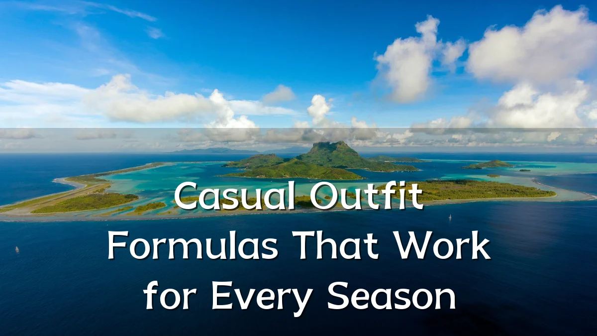 Casual Outfit Formulas That Work for Every Season
