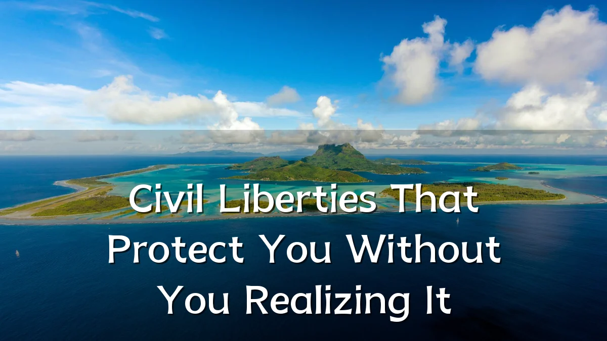 Civil Liberties That Protect You Without You Realizing It