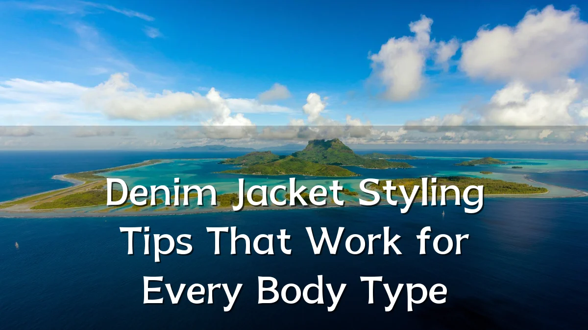 Denim Jacket Styling Tips That Work for Every Body Type
