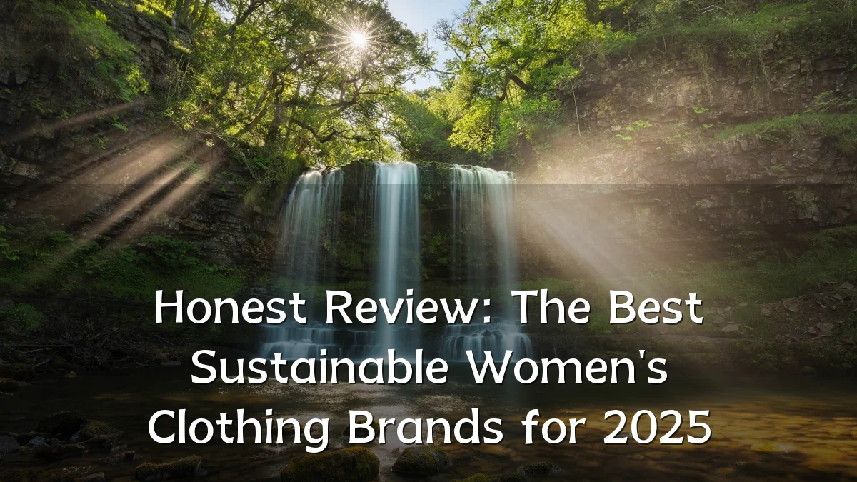 Honest Review: The Best Sustainable Women's Clothing Brands for 2025