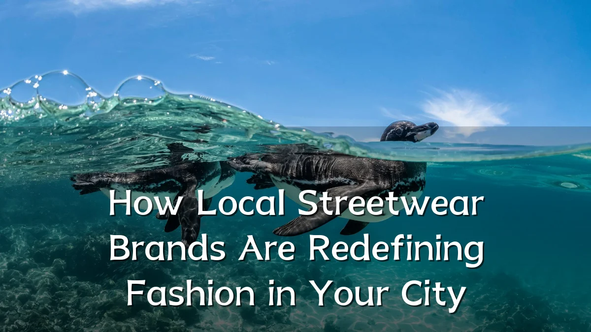 How Local Streetwear Brands Are Redefining Fashion in Your City