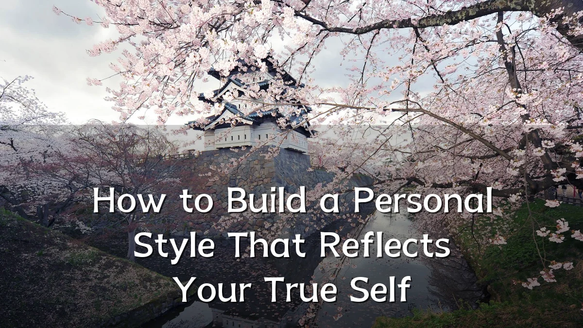How to Build a Personal Style That Reflects Your True Self