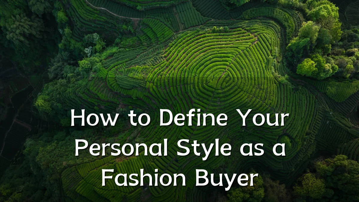 How to Define Your Personal Style as a Fashion Buyer