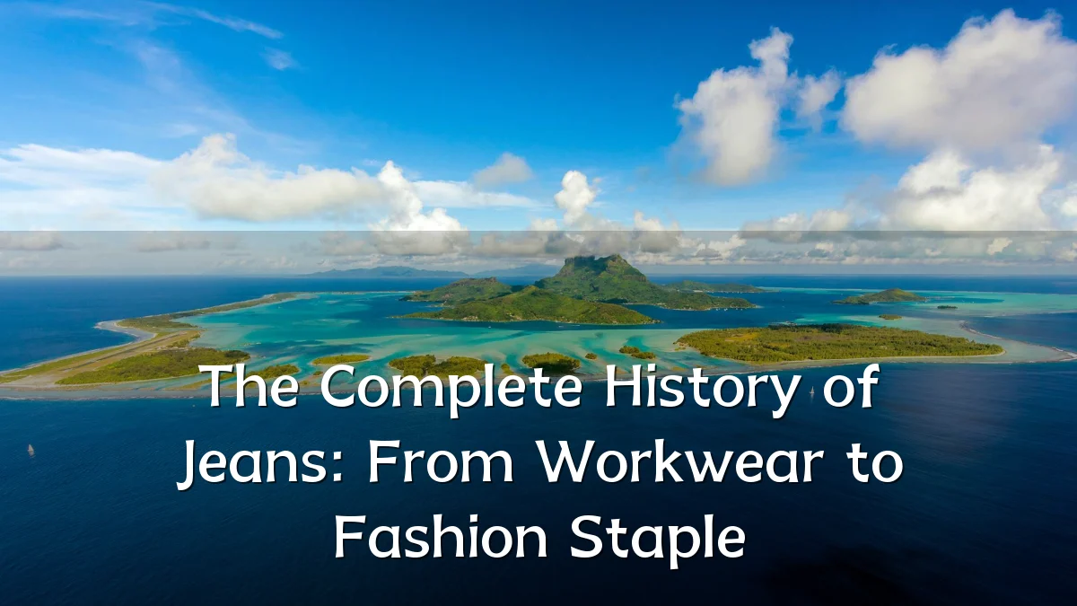 The Complete History of Jeans: From Workwear to Fashion Staple
