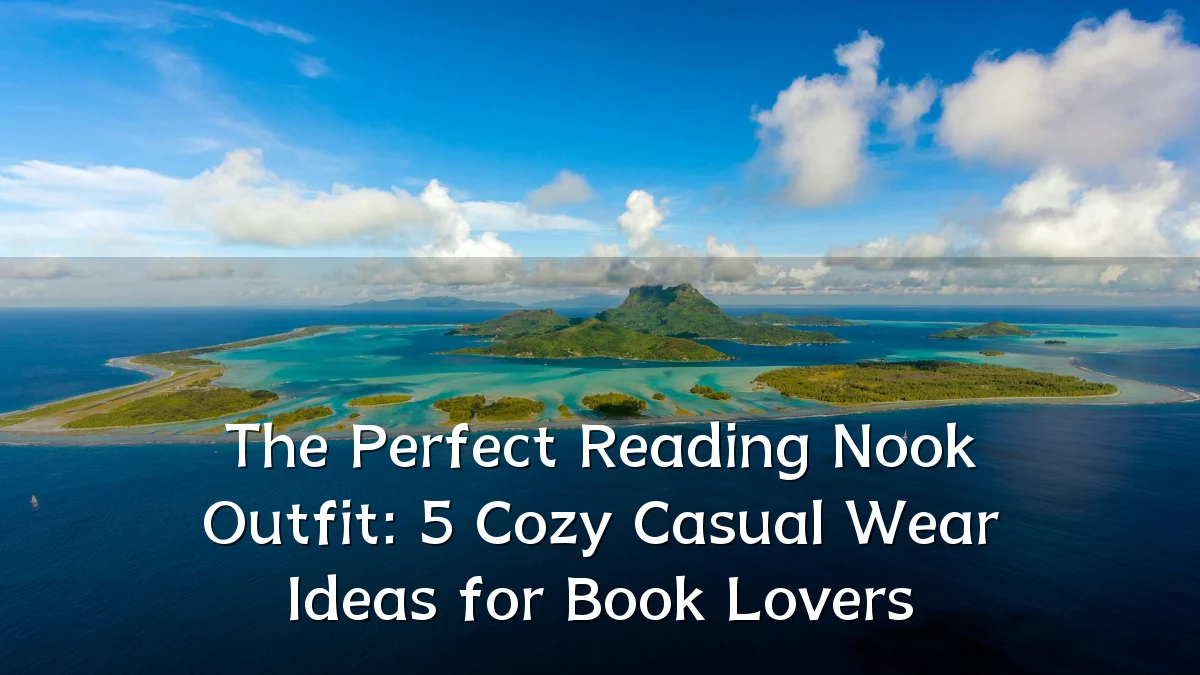 The Perfect Reading Nook Outfit: 5 Cozy Casual Wear Ideas for Book Lovers