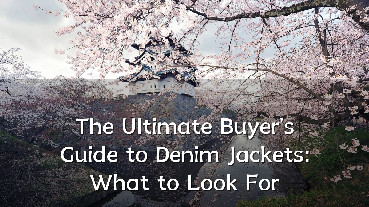 The Ultimate Buyer's Guide to Denim Jackets: What to Look For