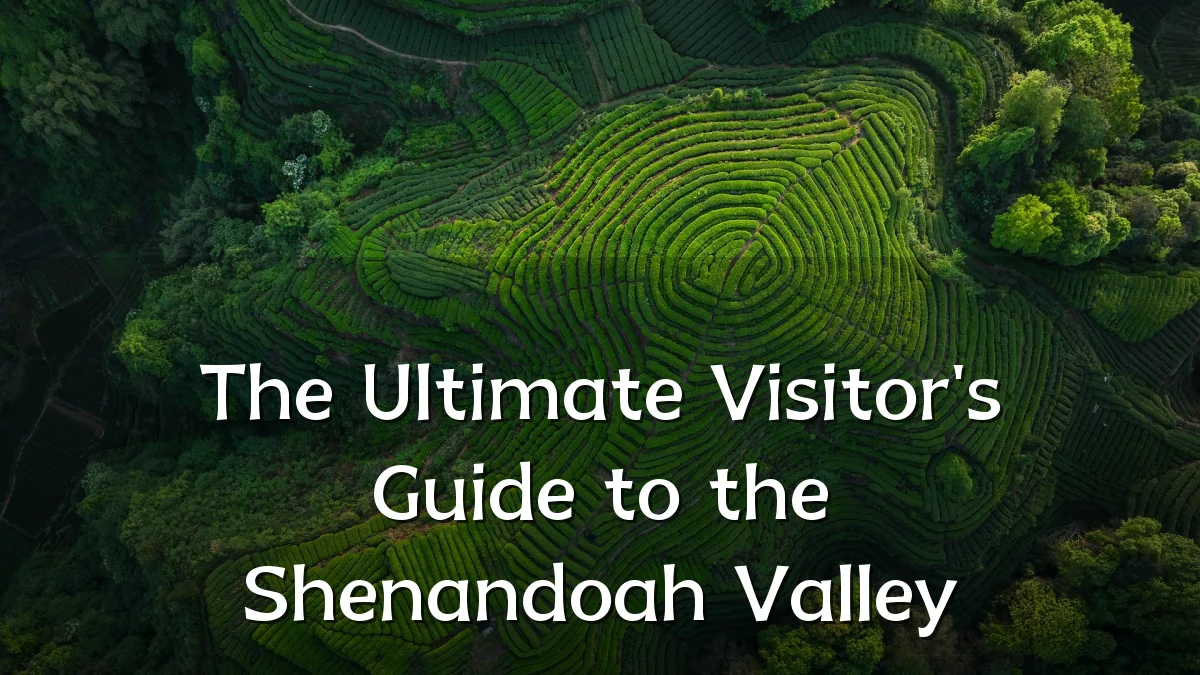 The Ultimate Visitor's Guide to the Shenandoah Valley