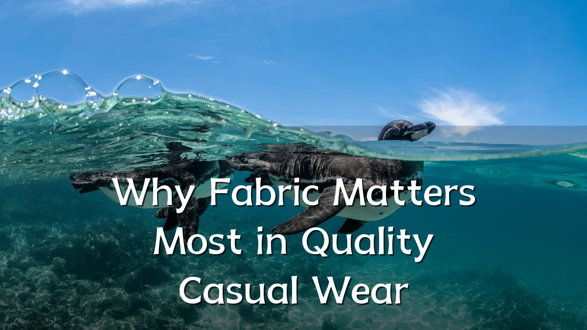 Why Fabric Matters Most in Quality Casual Wear