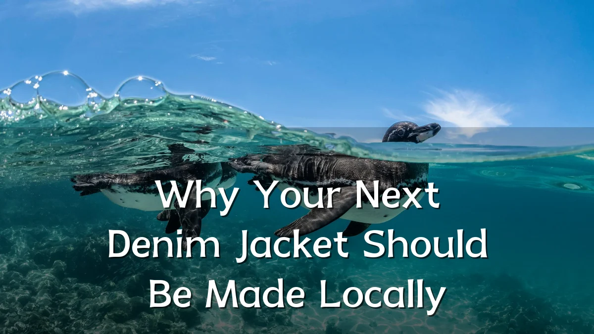 Why Your Next Denim Jacket Should Be Made Locally