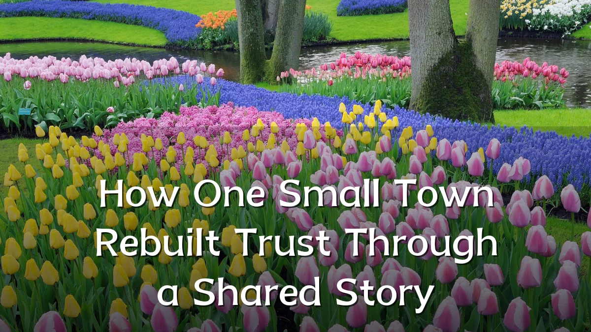 How One Small Town Rebuilt Trust Through a Shared Story