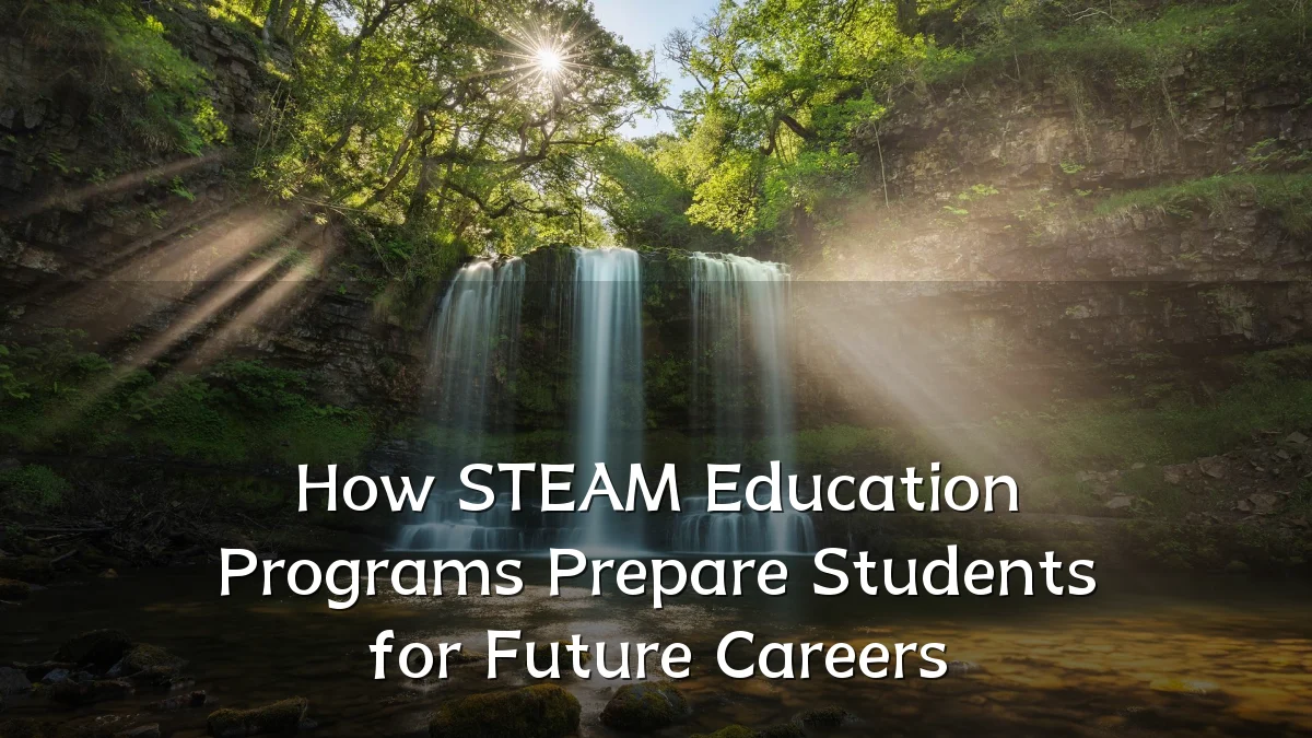 How STEAM Education Programs Prepare Students for Future Careers