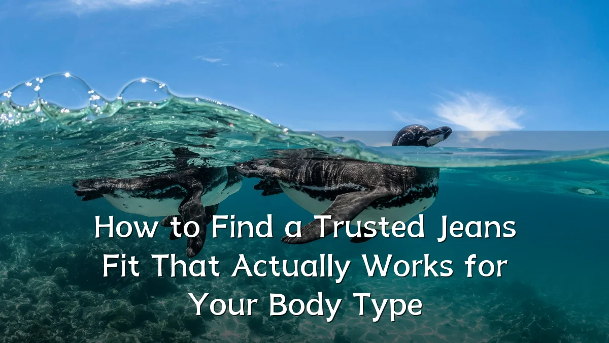 How to Find a Trusted Jeans Fit That Actually Works for Your Body Type