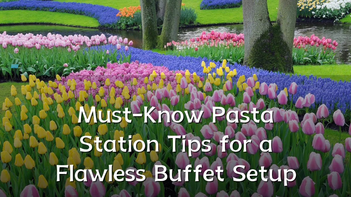 Must-Know Pasta Station Tips for a Flawless Buffet Setup