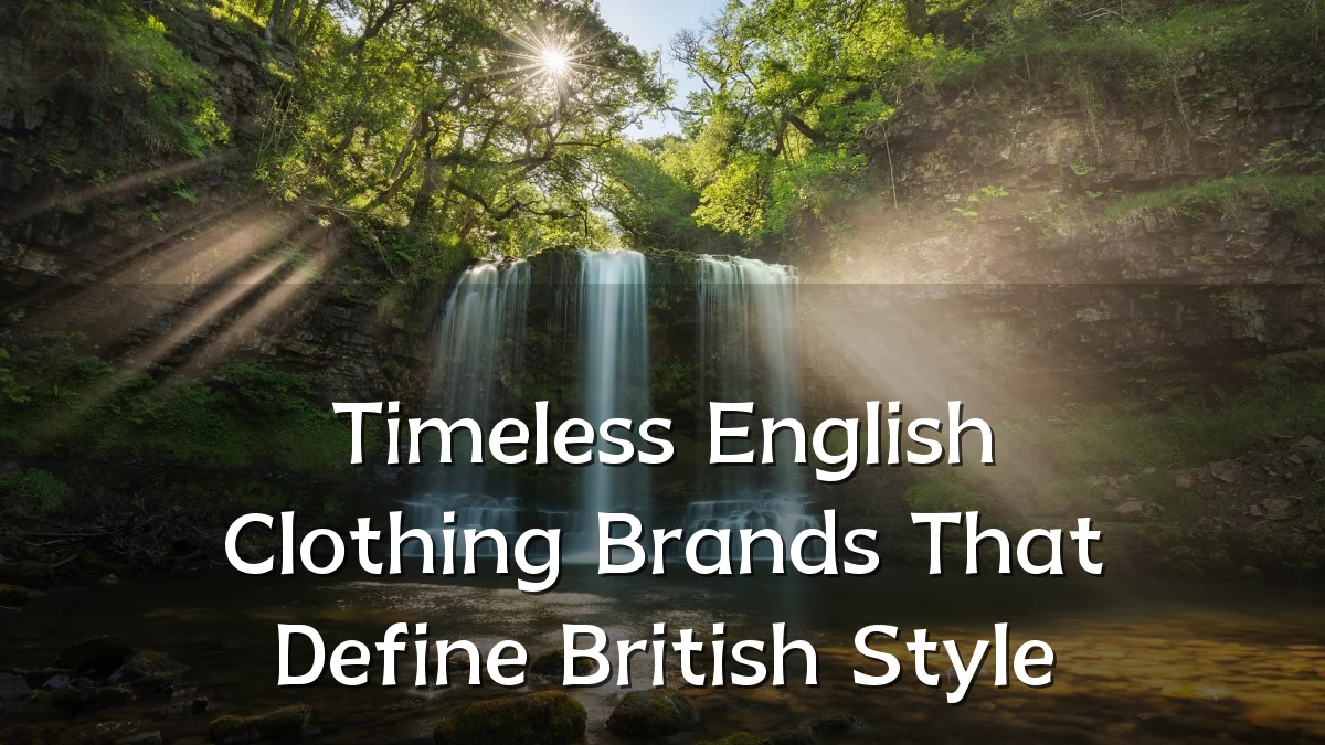 Timeless English Clothing Brands That Define British Style