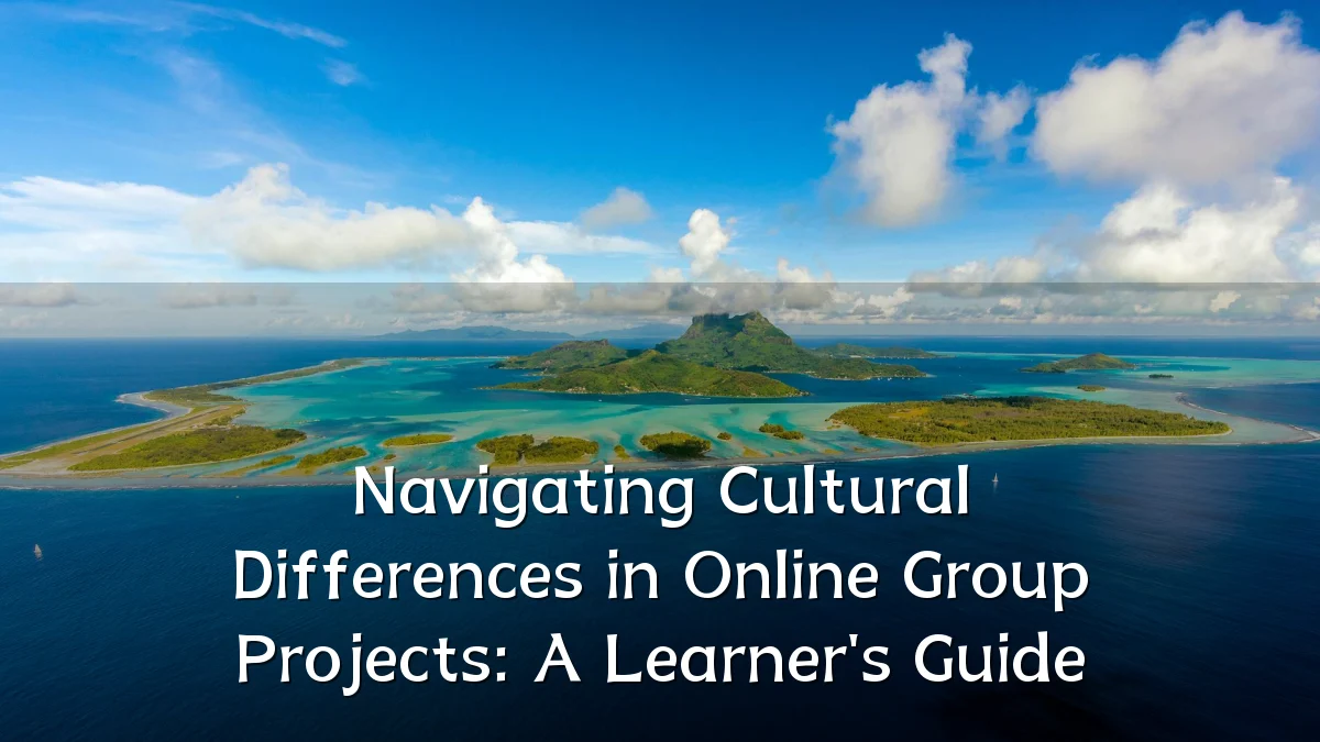 Navigating Cultural Differences in Online Group Projects: A Learner's Guide