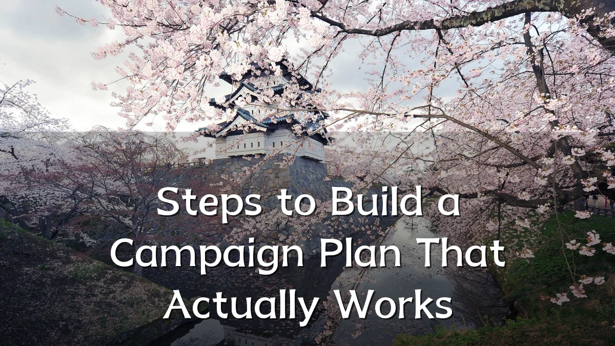 Steps to Build a Campaign Plan That Actually Works