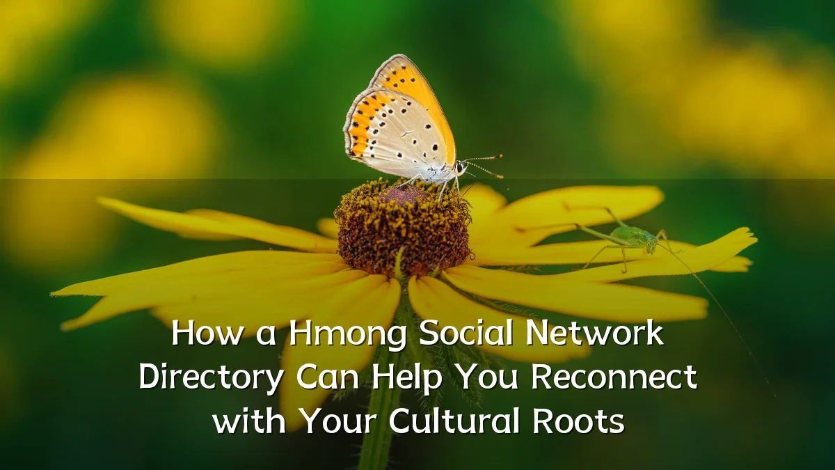 How a Hmong Social Network Directory Can Help You Reconnect with Your Cultural Roots